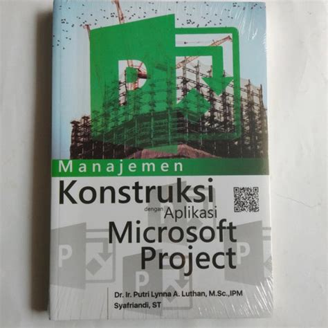 Jual Buku Manajemen Konstruksi DENGAN APLIKASI MICROSOFT PROJECT - Kab ...