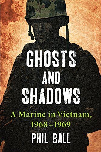 Ghosts and Shadows: A Marine in Vietnam, 1968-1969 eBook : Ball, Phil ...