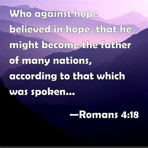 Romans 4:18 Who against hope believed in hope, that he might become the ...