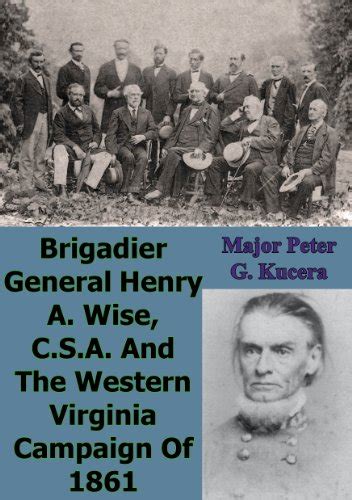 Brigadier General Henry A. Wise, C.S.A. And The Western Virginia ...