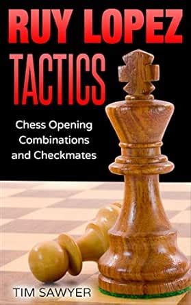Ruy Lopez Tactics: Chess Opening Combinations and Checkmates (Sawyer ...