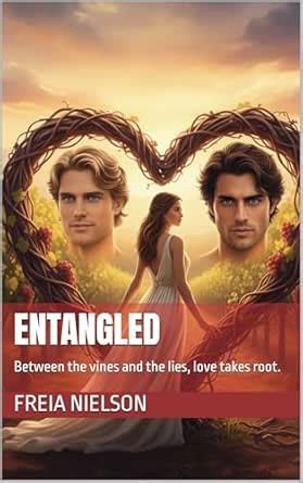Entangled: Between the vines and the lies, love takes root. eBook ...