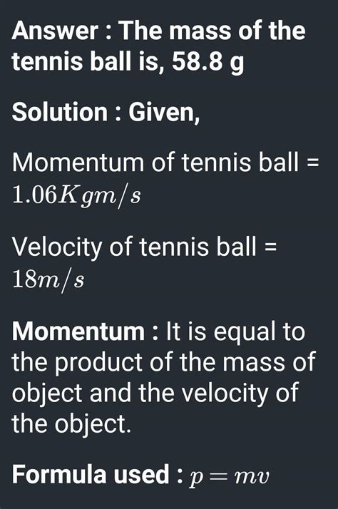 If a tennis ball has a velocity of 18 m/s and a momentum of 1.06 kg • m ...