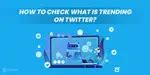 How to Check What is Trending on Twitter? | Cashify Blog