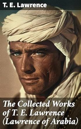 The Collected Works of T. E. Lawrence (Lawrence of Arabia): Seven ...