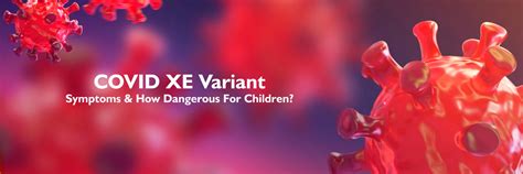 COVID XE မျိုးကွဲ- ကလေးများအတွက် ရောဂါလက္ခဏာများနှင့် အန္တရာယ်များ။