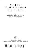 Nuclear Fuel Elements: Design, Fabrication, Performance : Frost, Brian ...