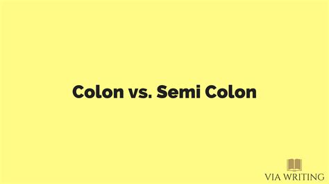 Colon vs. Semi Colon | Via Writing