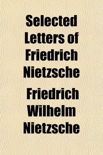 Selected Letters of Friedrich Nietzsche : Friedrich Wilhelm Nietzsche ...