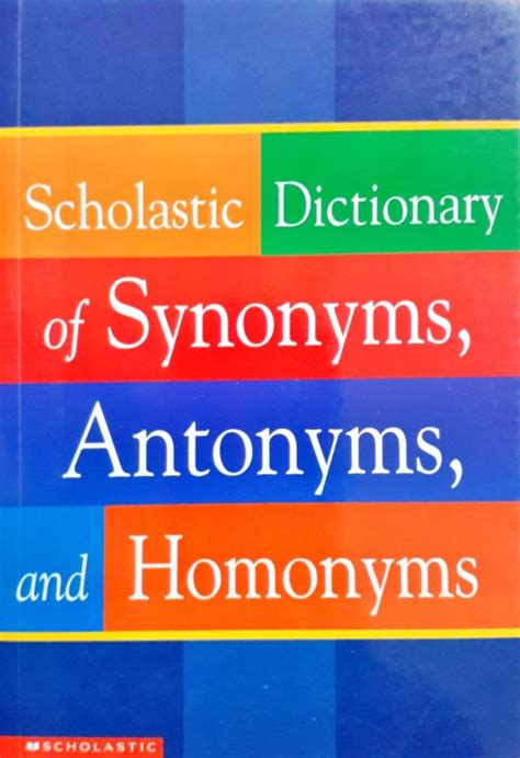 Scholastic Dictionary Of Synonyms Antonyms And Homonyms - Books and You