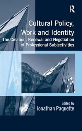 Buy Cultural Policy, Work and Identity: The Creation, Renewal and ...