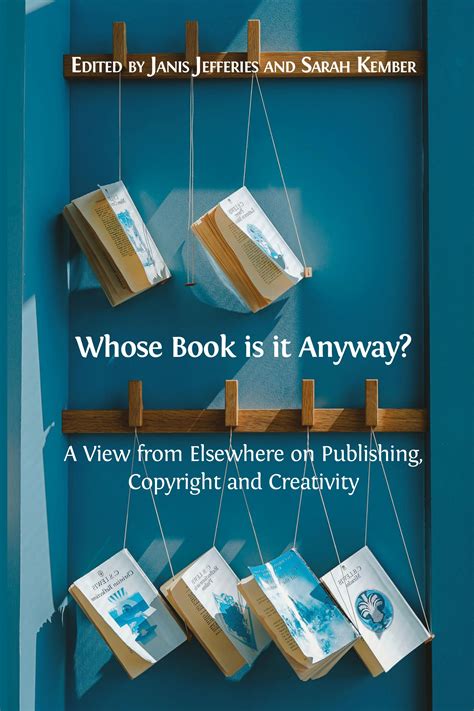 Whose Book Is it Anyway? A View from Elsewhere on Publishing, Copyright ...