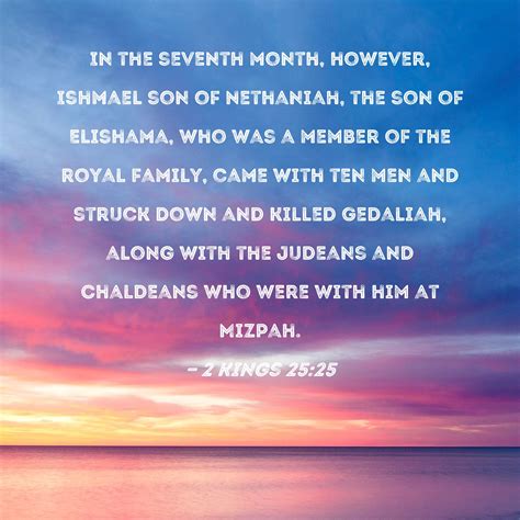 2 Kings 25:25 In the seventh month, however, Ishmael son of Nethaniah ...