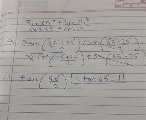 sin 65 degree +sin 25 degree÷cos 65degree+cos 25 degree - Brainly.in