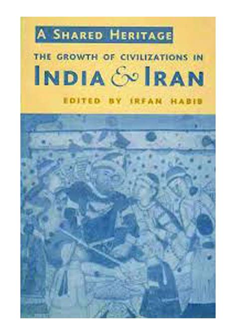 Buy A Shared Heritage: The Growth of Civilizations in India and Iran ...