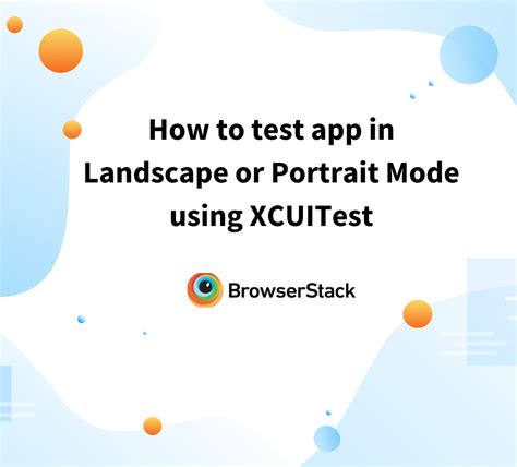 How to test app in Landscape or Portrait Mode using XCUITest | BrowserStack