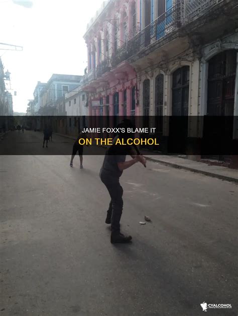 Jamie Foxx's Blame It On The Alcohol | CyAlcohol