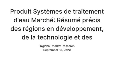 Produit Systèmes de traitement d'eau Marché: Résumé précis des régions ...