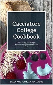 Cacciatore College Cookbook: Quick, Easy, and Budget Friendly Recipes ...