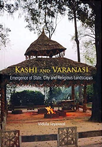 Kashi and Varanasi: Emergence of State, City and Religious Landscapes ...