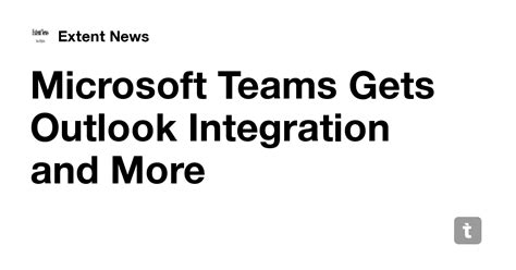 Microsoft Teams Gets Outlook Integration and More — Teletype