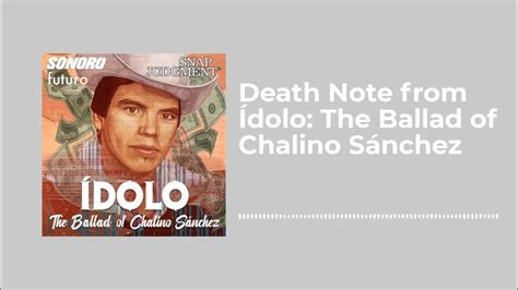 Death Note from Ídolo: The Ballad of Chalino Sánchez - Snap Judgment ...