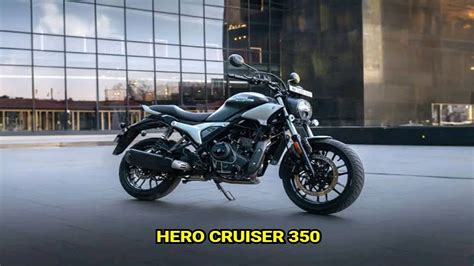 Hero Cruiser 350: A New Challenger in the Cruiser Segment - Times Bull