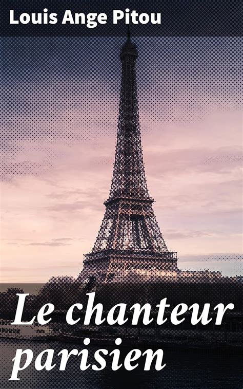 Le chanteur parisien: Recueil des chansons de L.A. Pitou (French ...