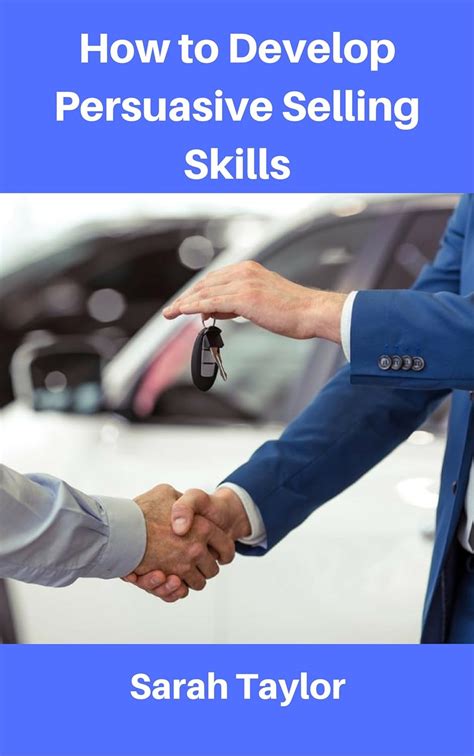 How to Develop Persuasive Selling Skills eBook : Taylor, Sarah: Amazon ...