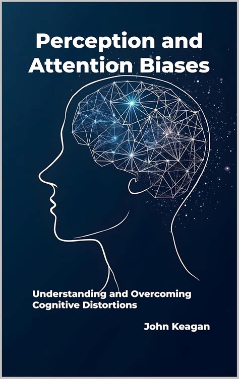 Perception and Attention Biases: Understanding and Overcoming Cognitive ...