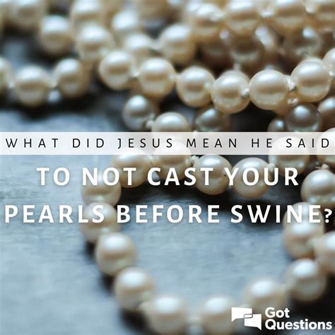 What did Jesus mean when He said to not cast your pearls before swine ...