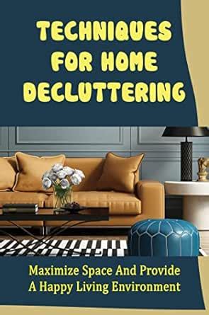 Techniques For Home Decluttering: Maximize Space And Provide A Happy ...