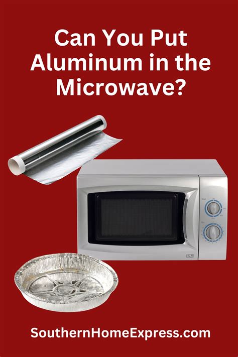 Can You Put Aluminum in the Microwave? Answers Here - Southern Home Express