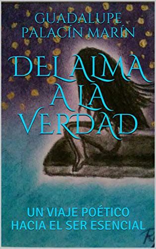 DEL ALMA A LA VERDAD: UN VIAJE POÉTICO HACIA EL SER ESENCIAL (Spanish ...