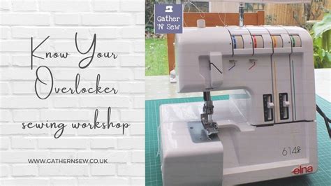 Know Your Overlocker sewing workshop, Gather 'N' Sew, Sleaford, 1 April ...
