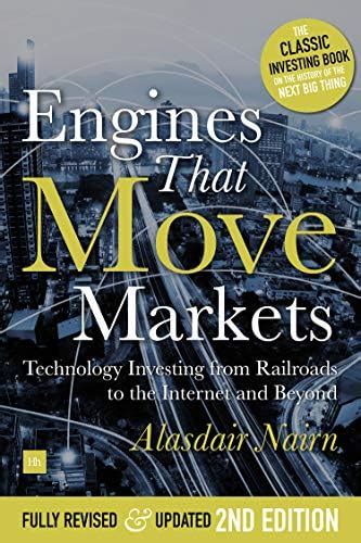 Engines That Move Markets: Technology Investing from Railroads to the ...