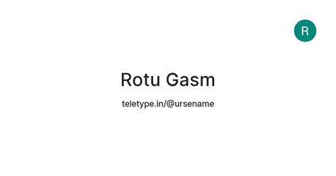 Rotu Gasm — Teletype