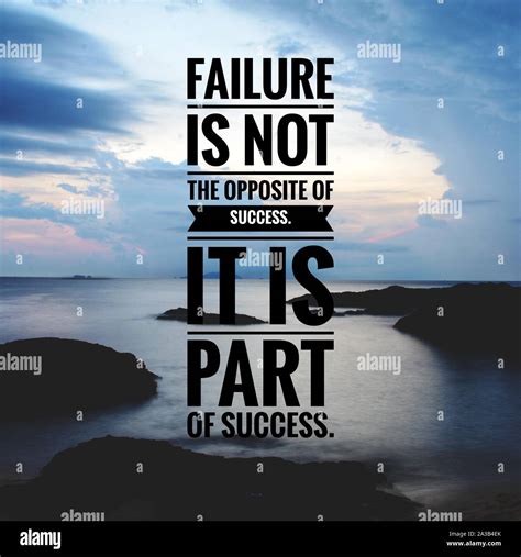 Motivational and inspirational quote - Failure is not the opposite of ...