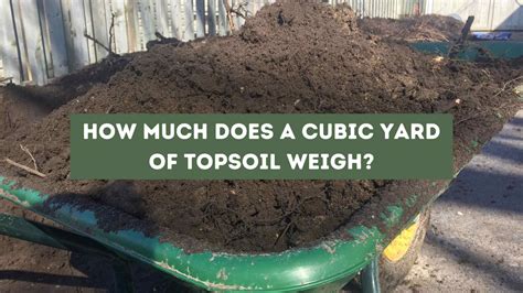 How Much Does a Cubic Yard of Topsoil Weigh? (Solved)
