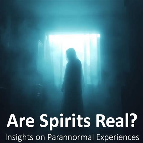 Are Spirits Real? Insights on Paranormal Experiences : MysteryLores