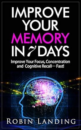 Improve Your Memory 7 Days - Improve Your Focus, Concentration and ...