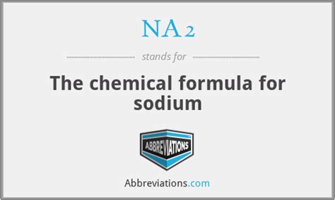 NA2 - The chemical formula for sodium
