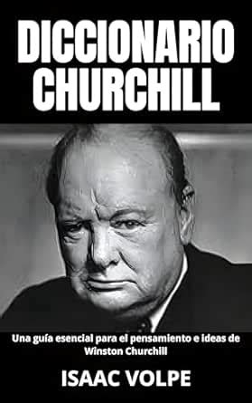 DICCIONARIO CHURCHILL Una guía esencial para el pensamiento e ideas de ...