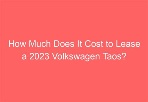 How Much Does It Cost to Lease a 2023 Volkswagen Taos?