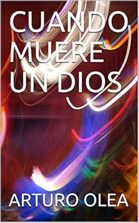 CUANDO MUERE UN DIOS (Spanish Edition) eBook : OLEA, ARTURO: Amazon.in ...