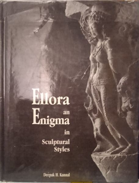 ELLORA AN ENIGMA IN SCULPTURAL STYLES BY DEEPAK H. KANNAL [HARDCOVER ...