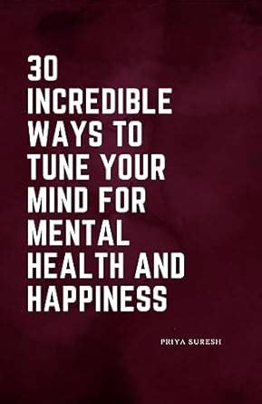 30 incredible ways to tune your mind for mental health and happiness ...