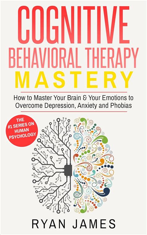 Cognitive Behavioral Therapy: Mastery- How to Master Your Brain & Your ...