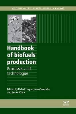 Handbook of Biofuels Production: Process and Technologies : Luque, R ...