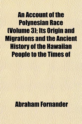 An Account of the Polynesian Race (Volume 3); Its Origin and Migrations ...